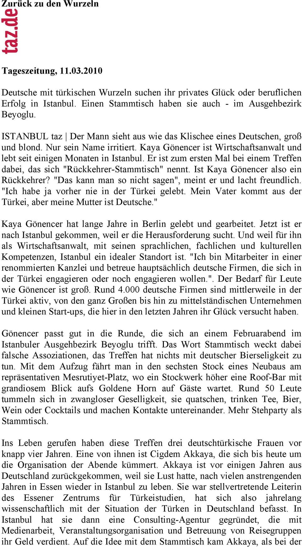 Er ist zum ersten Mal bei einem Treffen dabei, das sich "Rückkehrer-Stammtisch" nennt. Ist Kaya Gönencer also ein Rückkehrer? "Das kann man so nicht sagen", meint er und lacht freundlich.