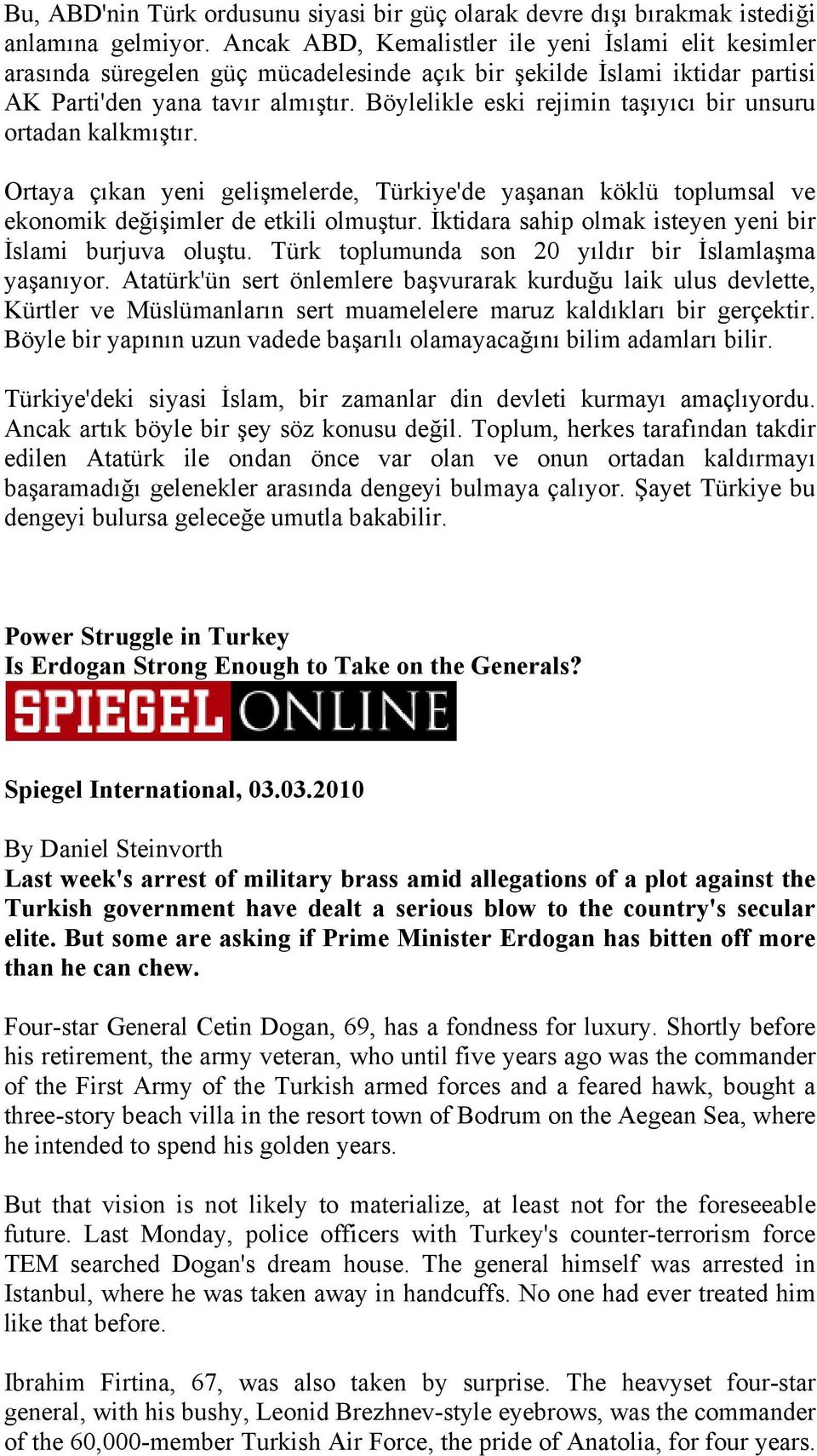 Böylelikle eski rejimin taşıyıcı bir unsuru ortadan kalkmıştır. Ortaya çıkan yeni gelişmelerde, Türkiye'de yaşanan köklü toplumsal ve ekonomik değişimler de etkili olmuştur.