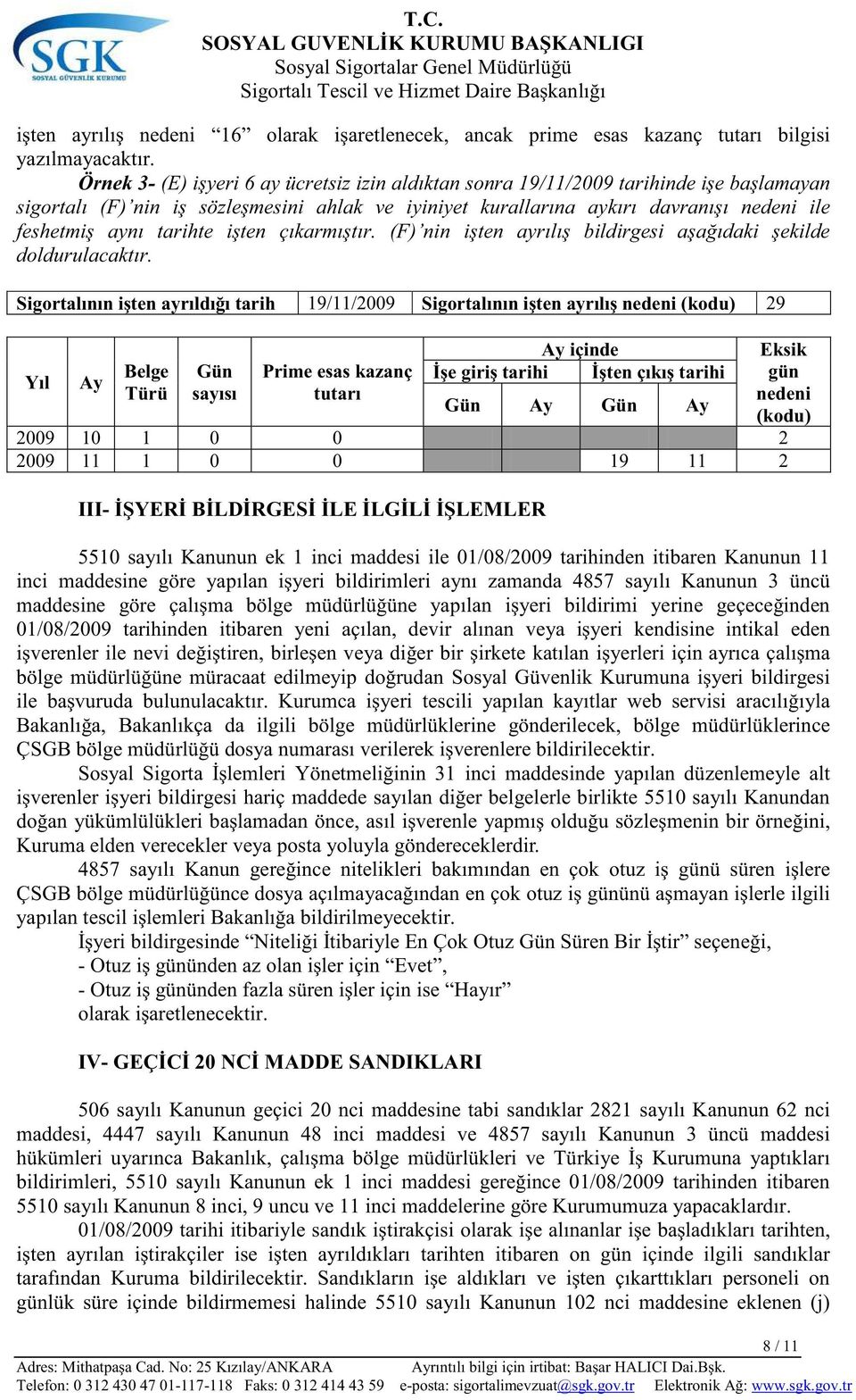 ilgili bölge müdürlüklerine gönderilecek, bölge müdürlüklerince ÇSGB bölge Kanundan Kuruma elden verecekler veya posta yoluyla göndereceklerdir.