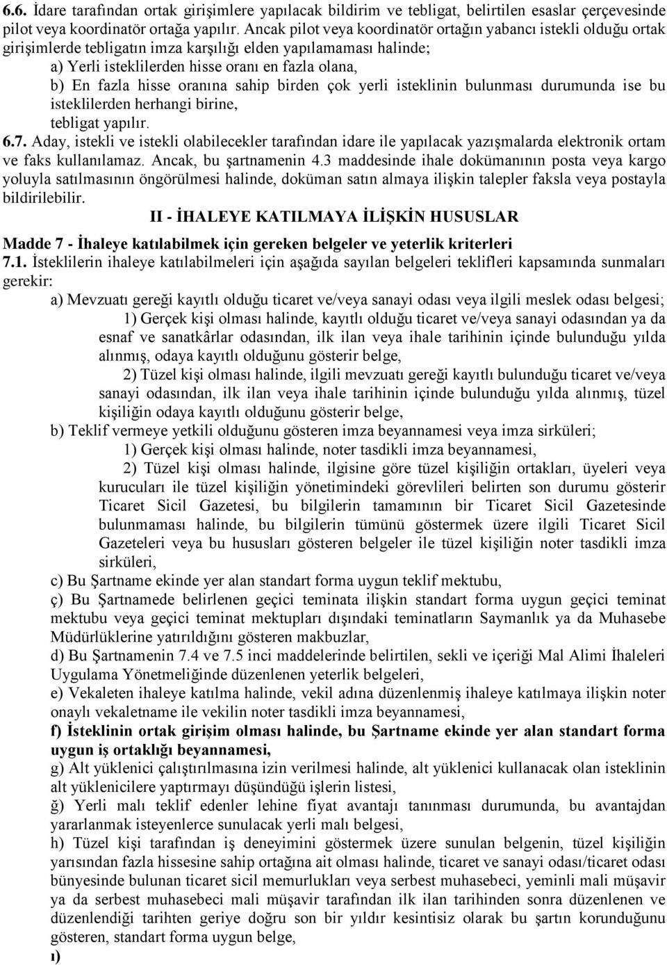 hisse oranına sahip birden çok yerli isteklinin bulunması durumunda ise bu isteklilerden herhangi birine, tebligat yapılır. 6.7.