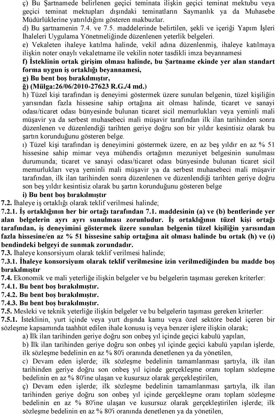 e) Vekaleten ihaleye katılma halinde, vekil adına düzenlenmiş, ihaleye katılmaya ilişkin noter onaylı vekaletname ile vekilin noter tasdikli imza beyannamesi f) Ġsteklinin ortak giriģim olması