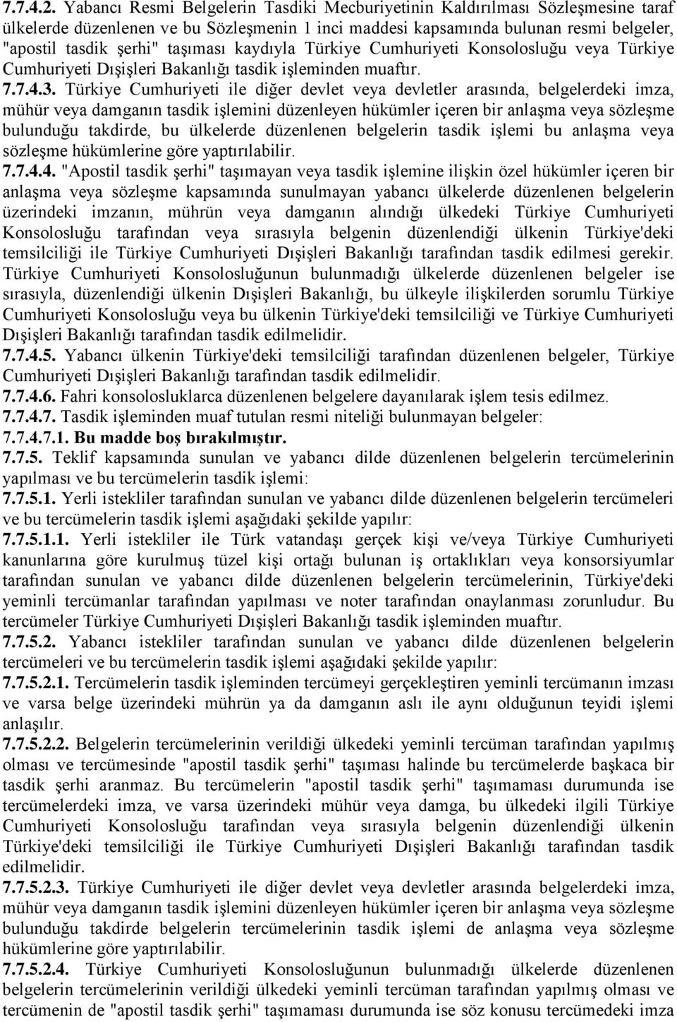 taşıması kaydıyla Türkiye Cumhuriyeti Konsolosluğu veya Türkiye Cumhuriyeti Dışişleri Bakanlığı tasdik işleminden muaftır. 7.7.4.3.