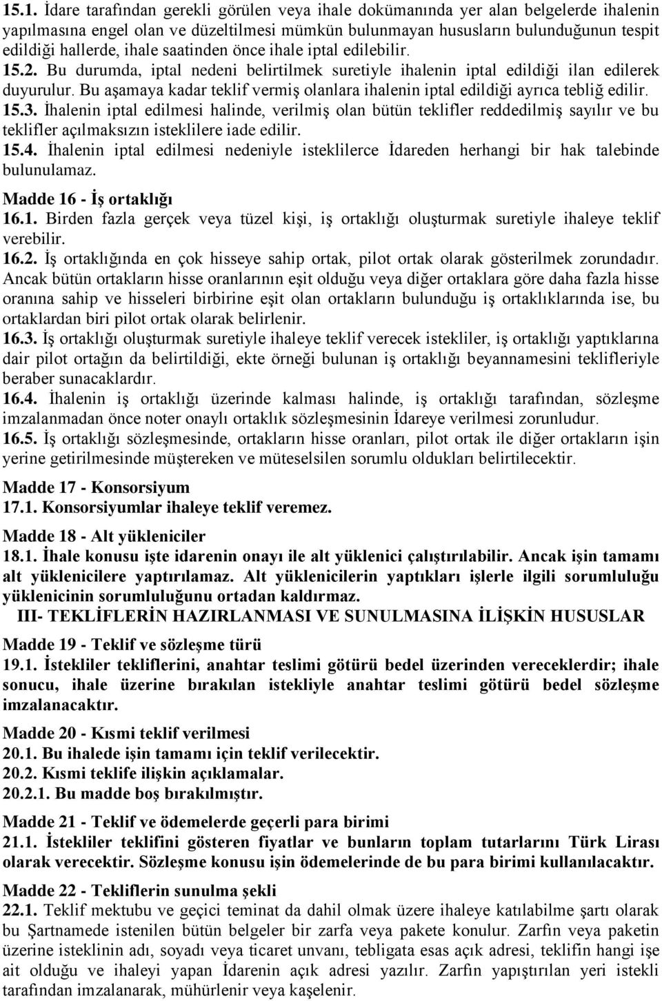 Bu aşamaya kadar teklif vermiş olanlara ihalenin iptal edildiği ayrıca tebliğ edilir. 15.3.