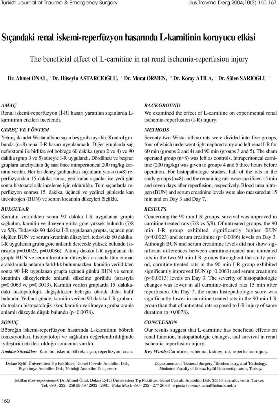 Sülen SARIO LU 3 AMAÇ Renal iskemi-reperfüzyon ( -R) hasar yarat lan s çanlarda L- karnitinin etkileri incelendi. GEREÇ VE YÖNTEM Yetmifl iki adet Wistar albino s çan befl gruba ayr ld.