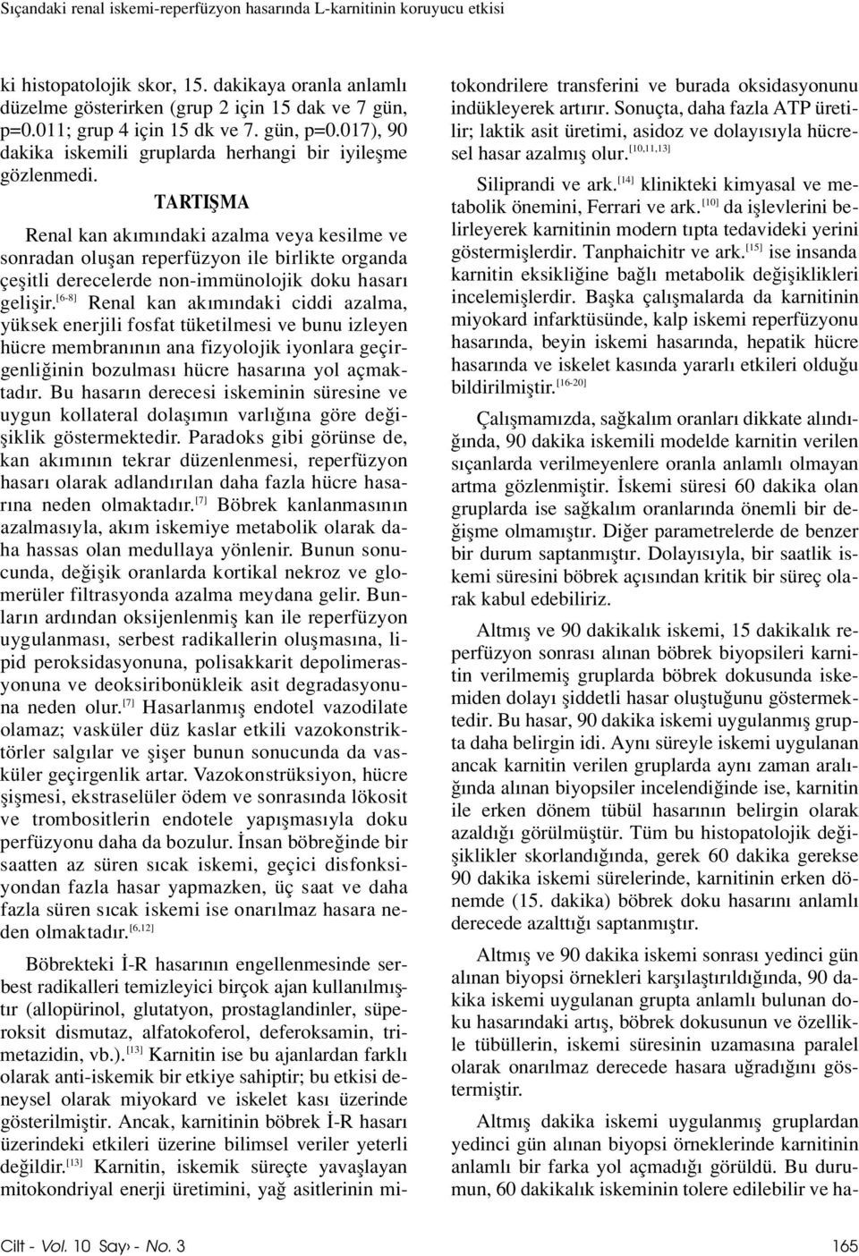 TA RT I fi M A Renal kan ak m ndaki azalma veya kesilme ve sonradan oluflan reperfüzyon ile birlikte org a n d a çeflitli derecelerde non-immünolojik doku hasar g e l i fl i r.