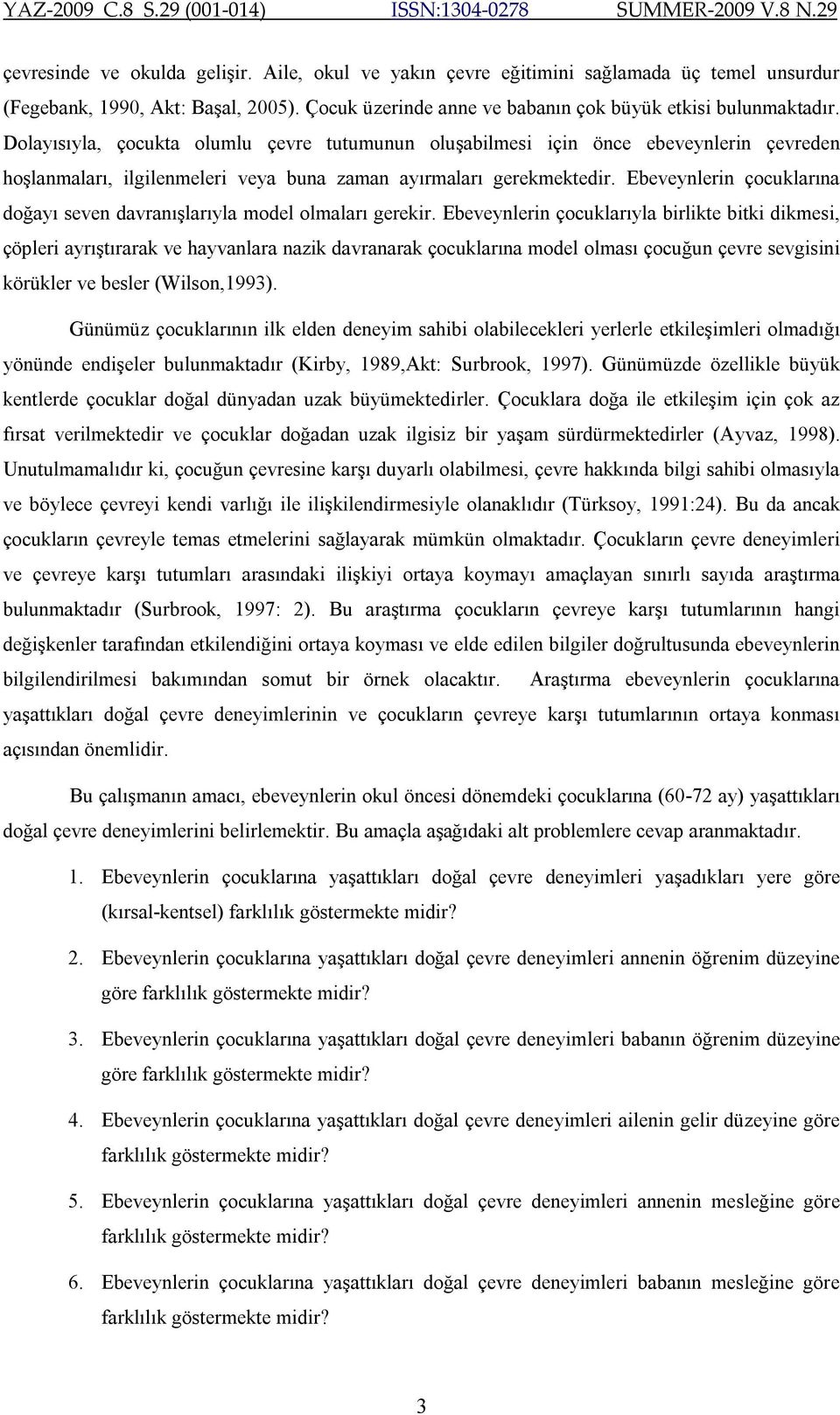 Ebeveynlerin çocuklarına doğayı seven davranışlarıyla model olmaları gerekir.