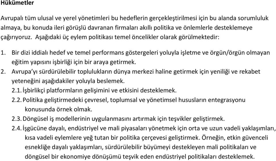 Bir dizi iddialı hedef ve temel performans göstergeleri yoluyla işletme ve örgün/örgün olmayan eğitim yapısını işbirliği için bir araya getirmek. 2.