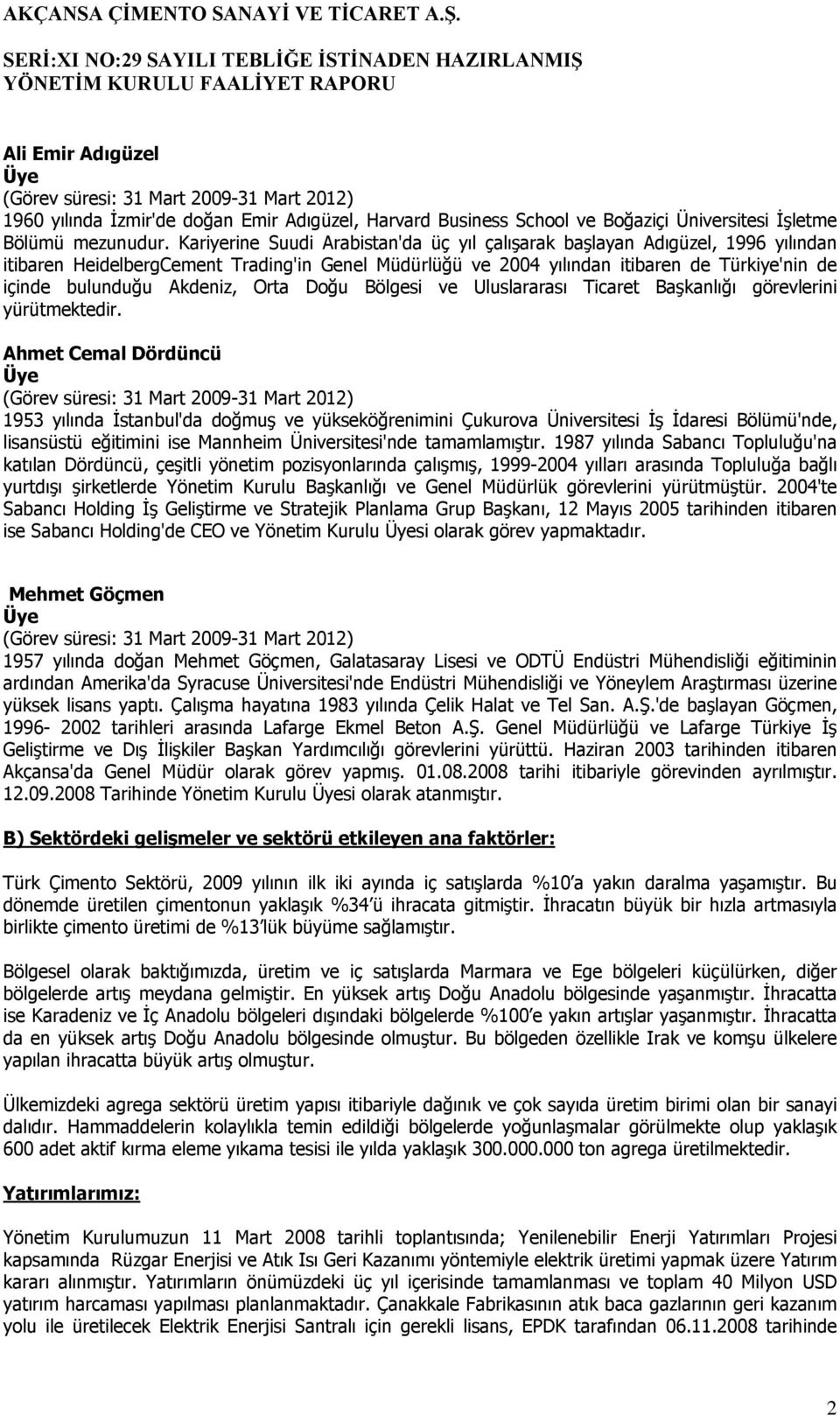 Akdeniz, Orta Doğu Bölgesi ve Uluslararası Ticaret Başkanlığı görevlerini yürütmektedir.