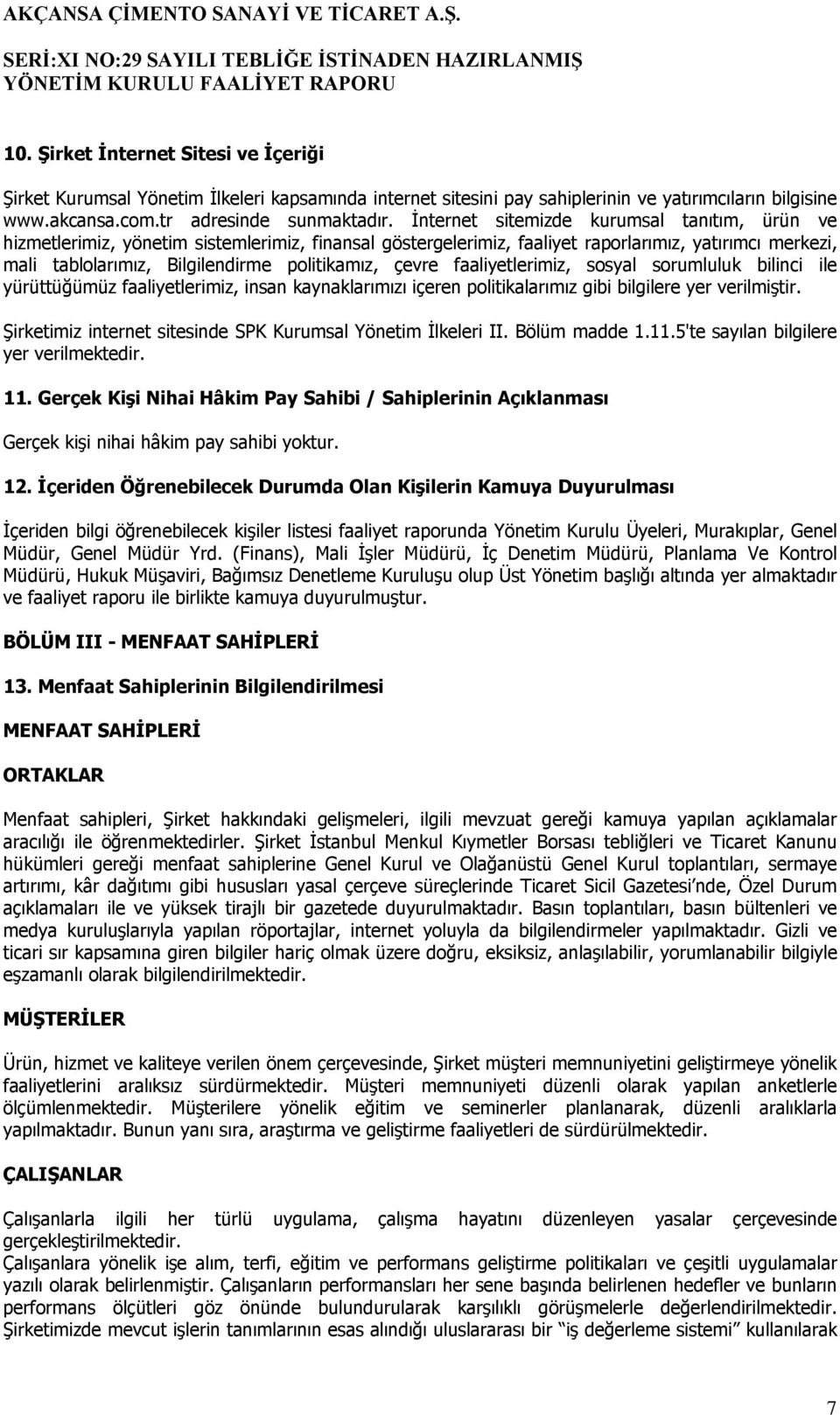 çevre faaliyetlerimiz, sosyal sorumluluk bilinci ile yürüttüğümüz faaliyetlerimiz, insan kaynaklarımızı içeren politikalarımız gibi bilgilere yer verilmiştir.