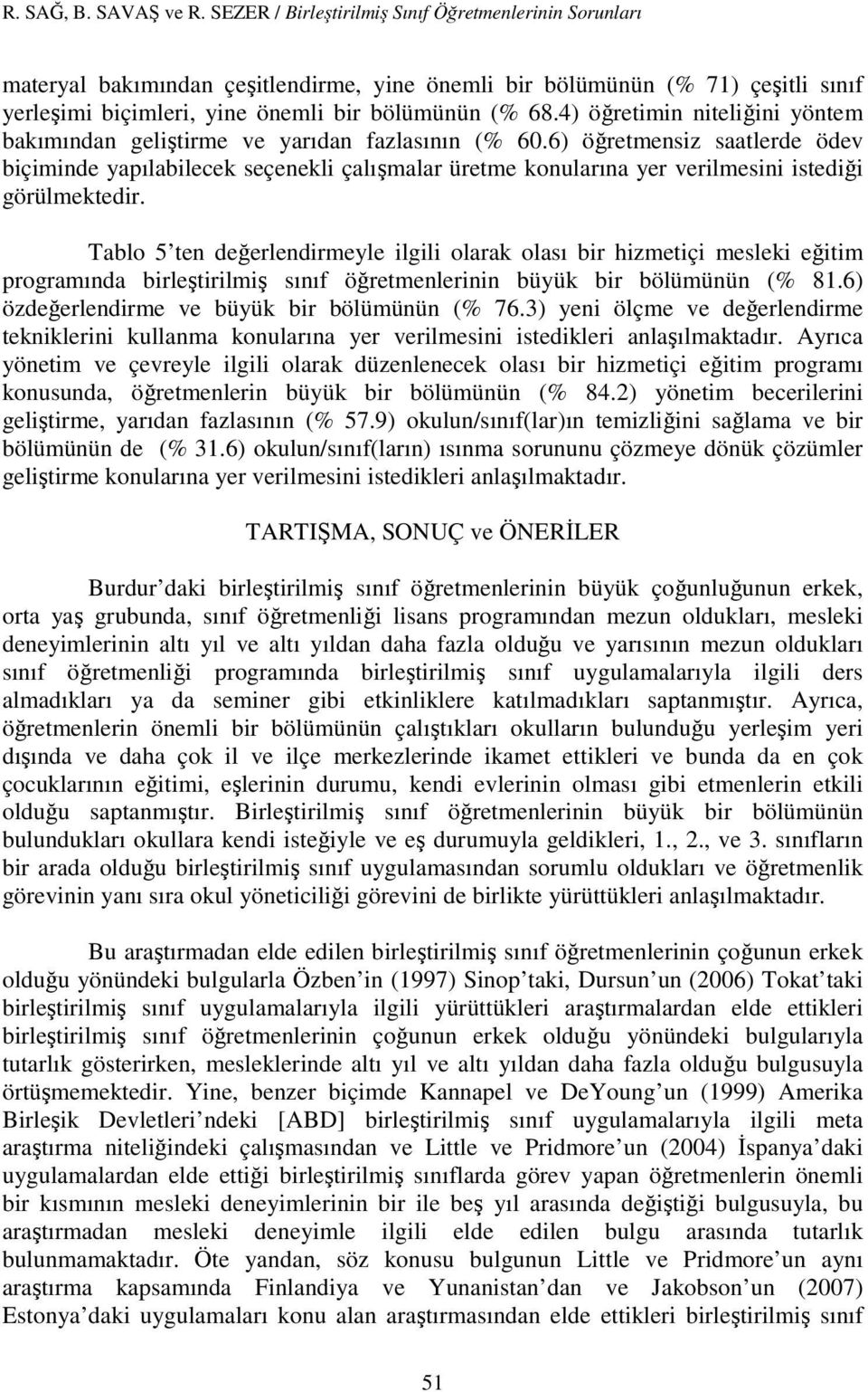 4) öğretimin niteliğini yöntem bakımından geliştirme ve yarıdan fazlasının (% 60.