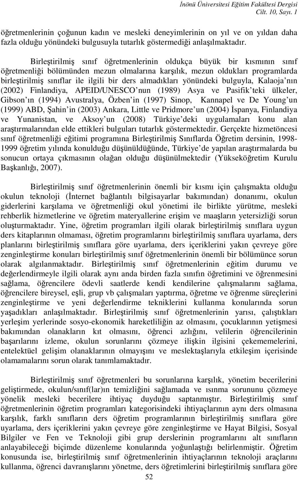 Birleştirilmiş sınıf öğretmenlerinin oldukça büyük bir kısmının sınıf öğretmenliği bölümünden mezun olmalarına karşılık, mezun oldukları programlarda birleştirilmiş sınıflar ile ilgili bir ders