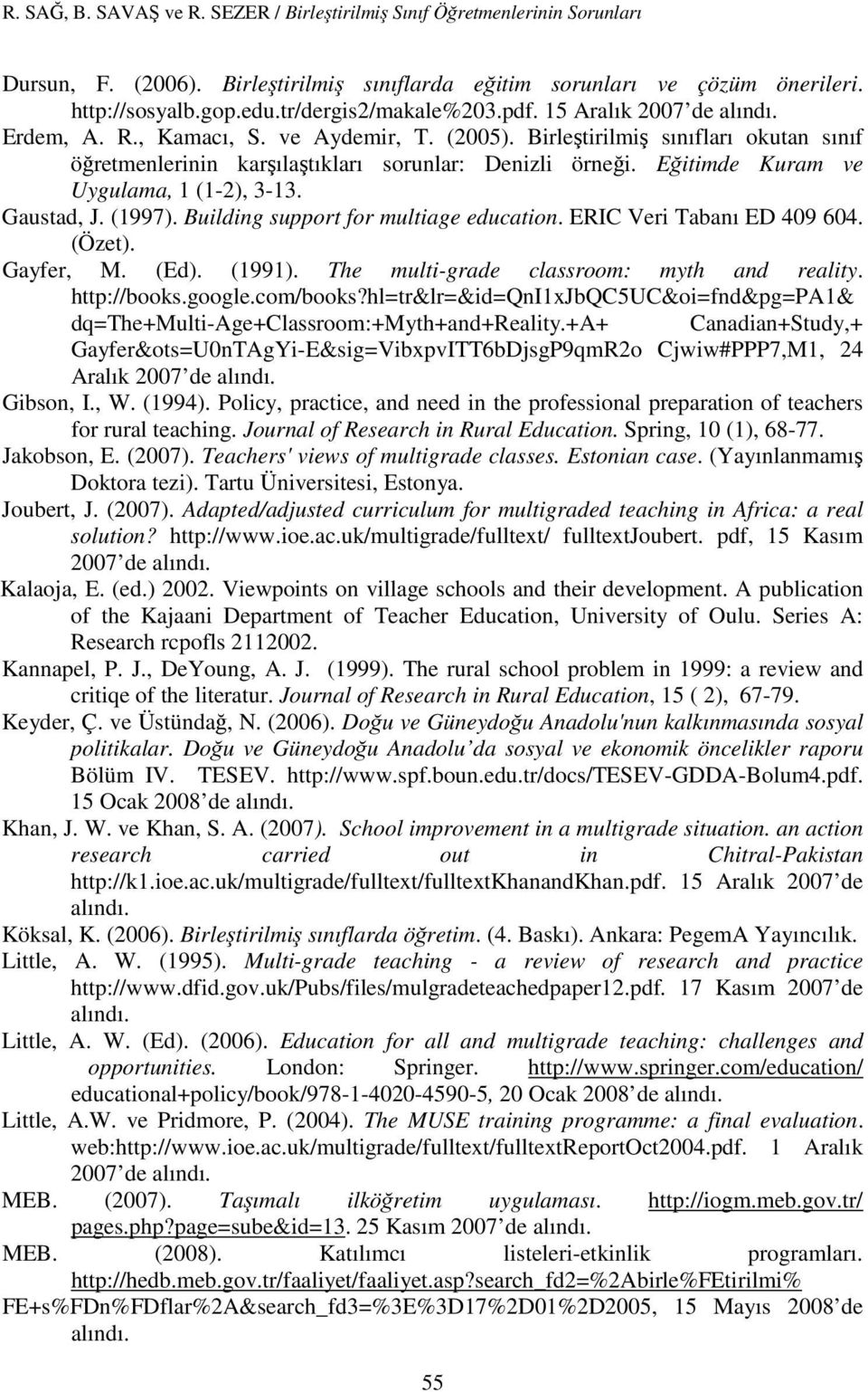 Eğitimde Kuram ve Uygulama, 1 (1-2), 3-13. Gaustad, J. (1997). Building support for multiage education. ERIC Veri Tabanı ED 409 604. (Özet). Gayfer, M. (Ed). (1991).