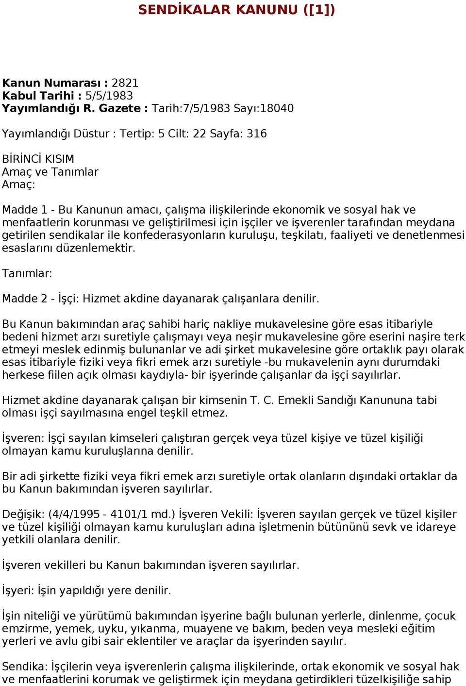 menfaatlerin korunması ve geliştirilmesi için işçiler ve işverenler tarafından meydana getirilen sendikalar ile konfederasyonların kuruluşu, teşkilatı, faaliyeti ve denetlenmesi esaslarını