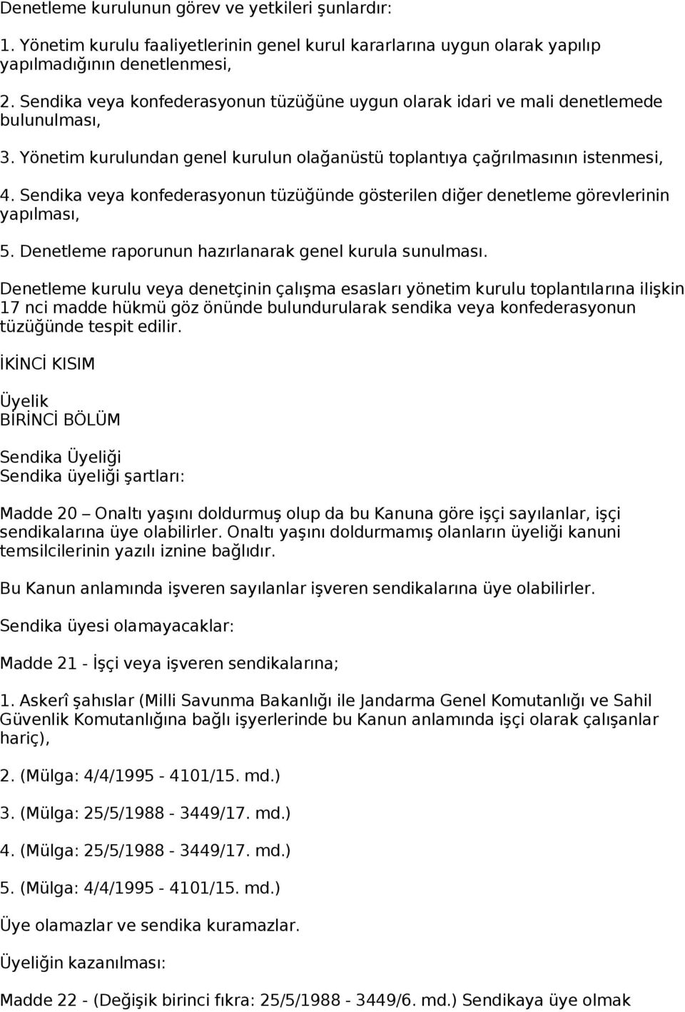 Sendika veya konfederasyonun tüzüğünde gösterilen diğer denetleme görevlerinin yapılması, 5. Denetleme raporunun hazırlanarak genel kurula sunulması.