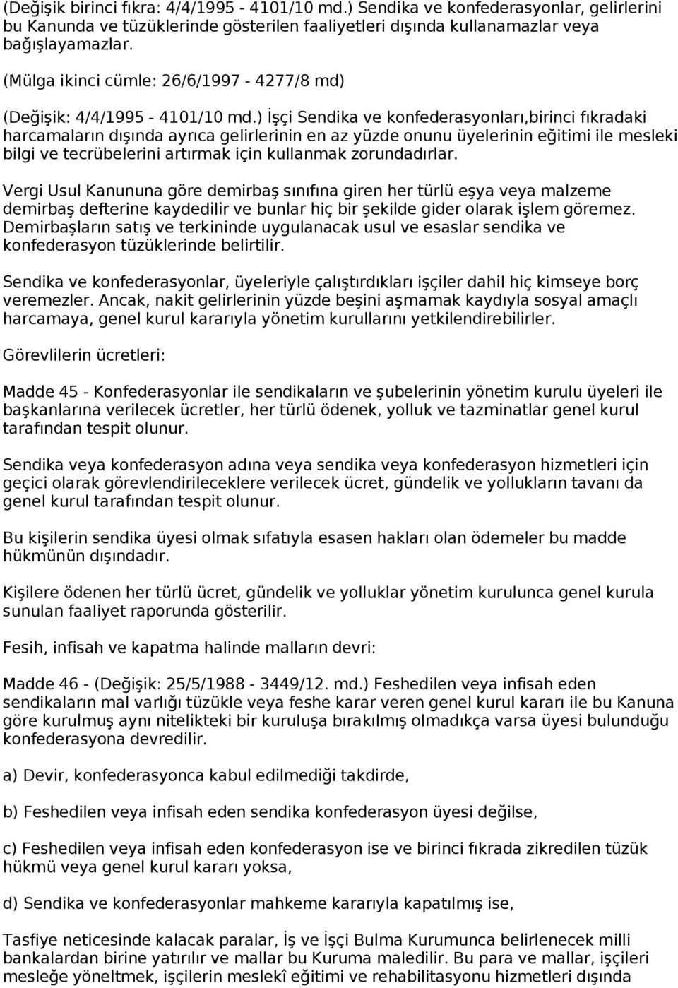 ) İşçi Sendika ve konfederasyonları,birinci fıkradaki harcamaların dışında ayrıca gelirlerinin en az yüzde onunu üyelerinin eğitimi ile mesleki bilgi ve tecrübelerini artırmak için kullanmak