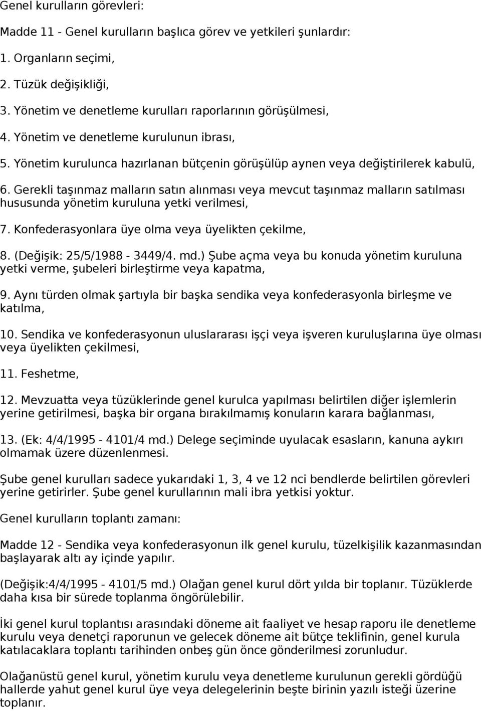 Gerekli taşınmaz malların satın alınması veya mevcut taşınmaz malların satılması hususunda yönetim kuruluna yetki verilmesi, 7. Konfederasyonlara üye olma veya üyelikten çekilme, 8.