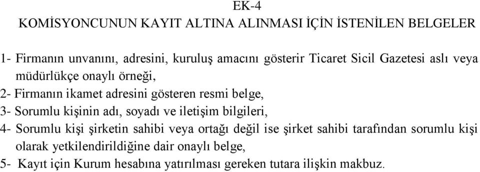 kişinin adı, soyadı ve iletişim bilgileri, 4- Sorumlu kişi şirketin sahibi veya ortağı değil ise şirket sahibi tarafından