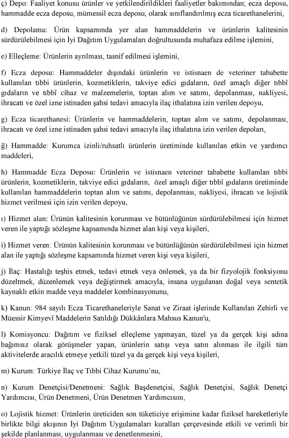 edilmesi işlemini, f) Ecza deposu: Hammaddeler dışındaki ürünlerin ve istisnaen de veteriner tababette kullanılan tıbbi ürünlerin, kozmetiklerin, takviye edici gıdaların, özel amaçlı diğer tıbbî