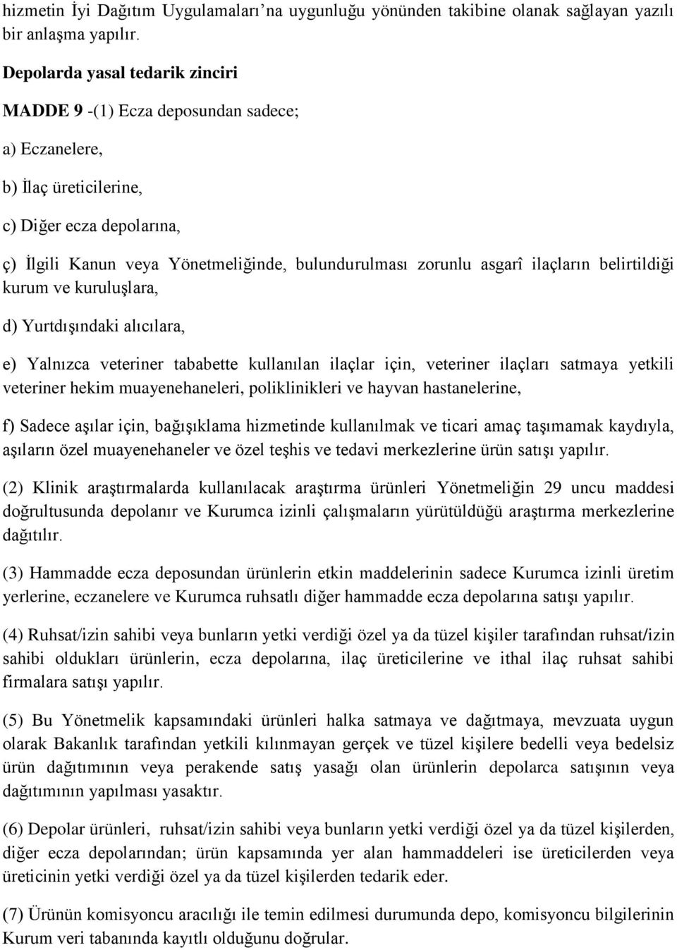 ilaçların belirtildiği kurum ve kuruluşlara, d) Yurtdışındaki alıcılara, e) Yalnızca veteriner tababette kullanılan ilaçlar için, veteriner ilaçları satmaya yetkili veteriner hekim muayenehaneleri,