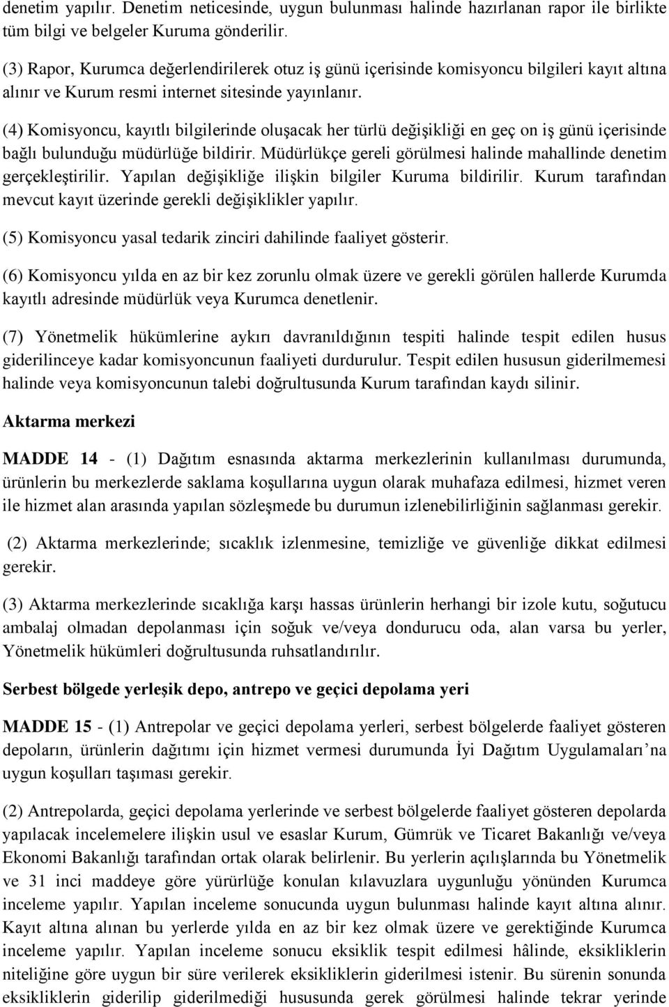 (4) Komisyoncu, kayıtlı bilgilerinde oluşacak her türlü değişikliği en geç on iş günü içerisinde bağlı bulunduğu müdürlüğe bildirir.