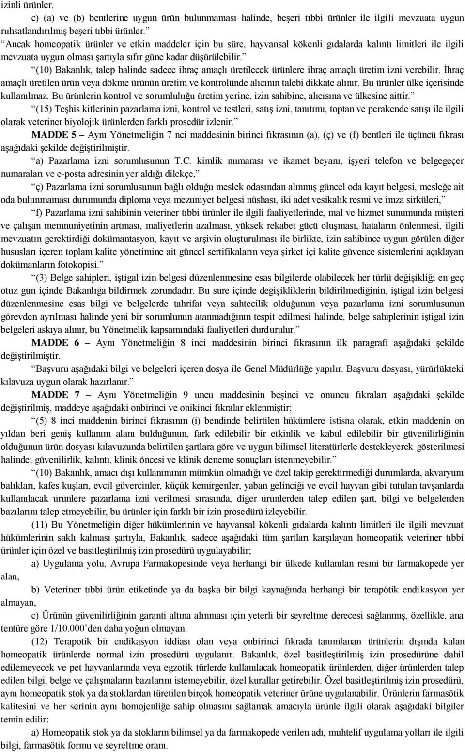 (10) Bakanlık, talep halinde sadece ihraç amaçlı üretilecek ürünlere ihraç amaçlı üretim izni verebilir.