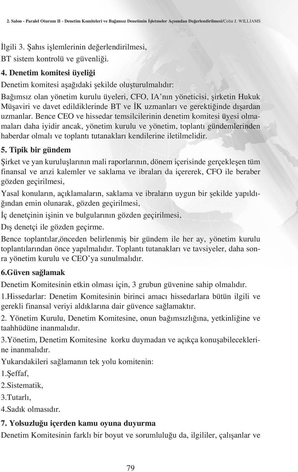 Denetim komitesi üyeli i Denetim komitesi afla daki flekilde oluflturulmal d r: Ba ms z olan yönetim kurulu üyeleri, CFO, IA n n yöneticisi, flirketin Hukuk Müflaviri ve davet edildiklerinde BT ve K