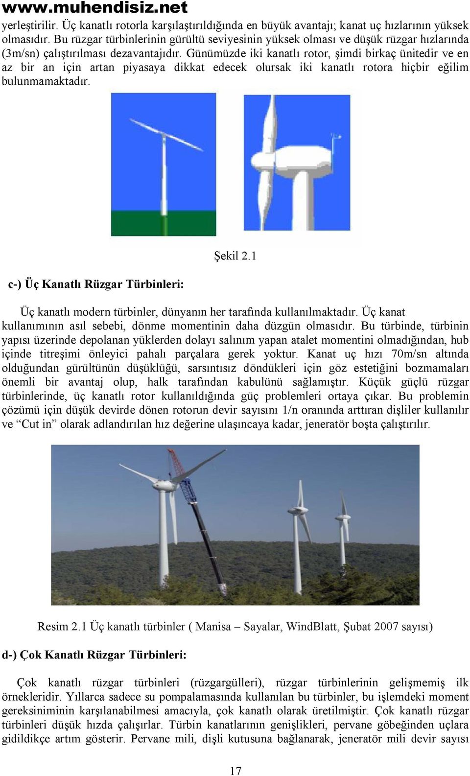 Günümüzde iki kanatlı rotor, şimdi birkaç ünitedir ve en az bir an için artan piyasaya dikkat edecek olursak iki kanatlı rotora hiçbir eğilim bulunmamaktadır.