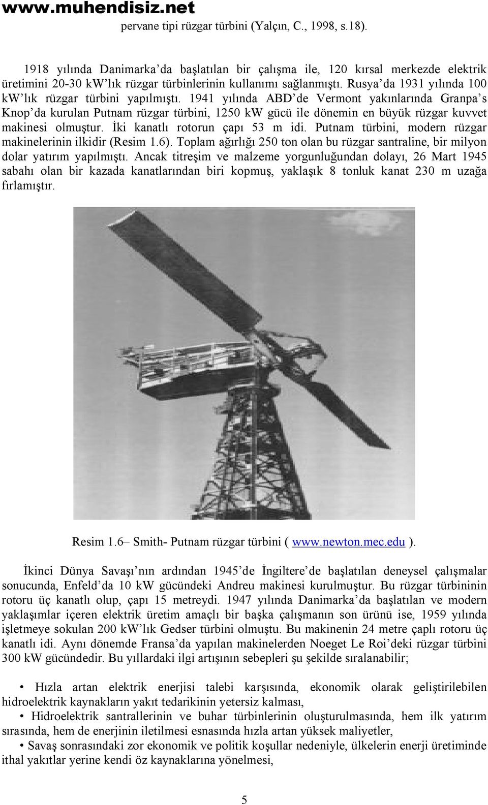 Rusya da 1931 yılında 100 kw lık rüzgar türbini yapılmıştı.