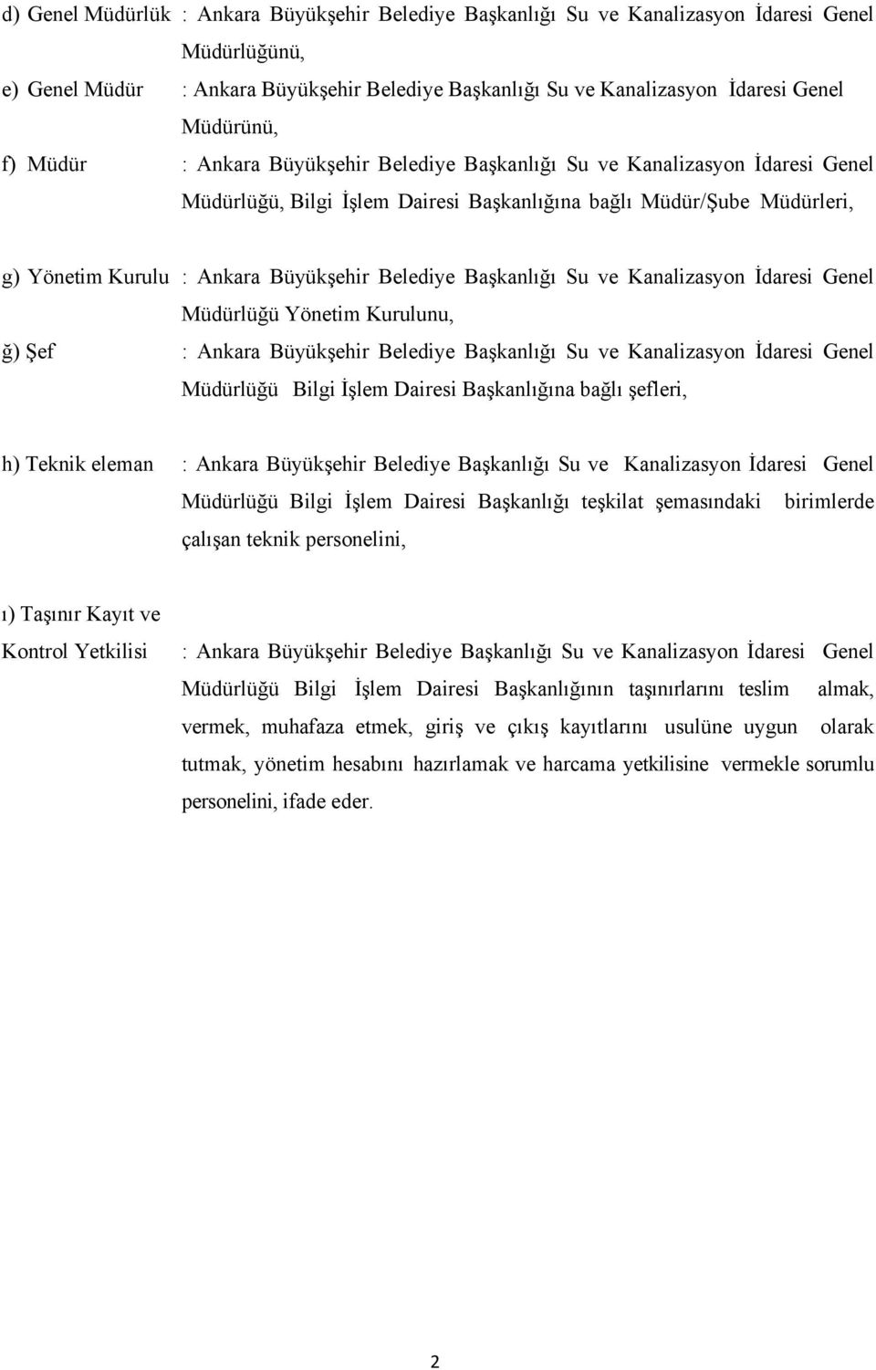 Büyükşehir Belediye Başkanlığı Su ve Kanalizasyon İdaresi Genel Müdürlüğü Yönetim Kurulunu, ğ) Şef : Ankara Büyükşehir Belediye Başkanlığı Su ve Kanalizasyon İdaresi Genel Müdürlüğü Bilgi İşlem