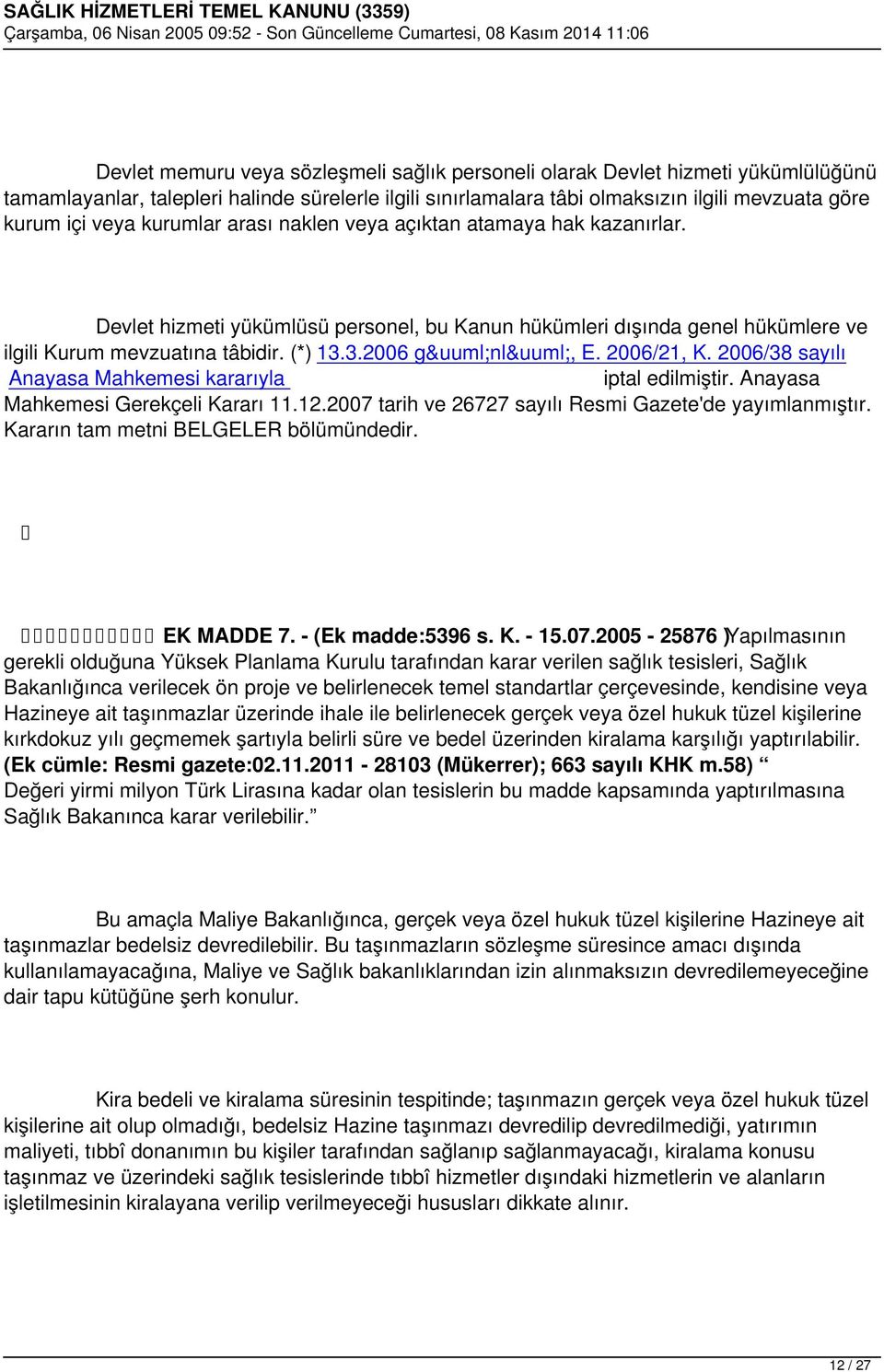 2006/21, K. 2006/38 sayılı Anayasa Mahkemesi kararıyla iptal edilmiştir. Anayasa Mahkemesi Gerekçeli Kararı 11.12.2007 tarih ve 26727 sayılı Resmi Gazete'de yayımlanmıştır.