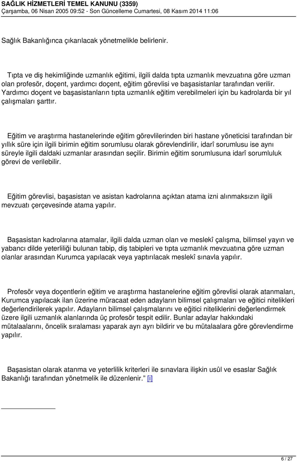 Yardımcı doçent ve başasistanların tıpta uzmanlık eğitim verebilmeleri için bu kadrolarda bir yıl çalışmaları şarttır.