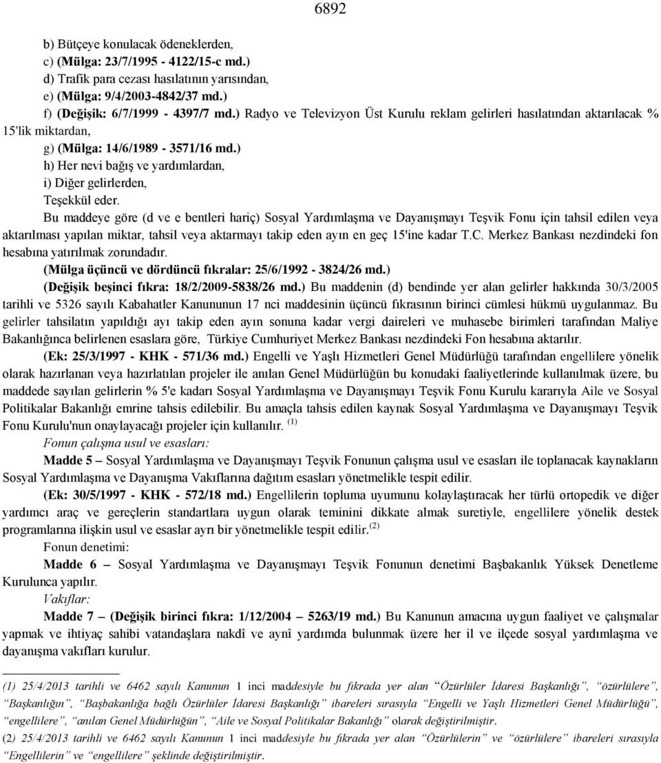 Bu maddeye göre (d ve e bentleri hariç) Sosyal Yardımlaşma ve Dayanışmayı Teşvik Fonu için tahsil edilen veya aktarılması yapılan miktar, tahsil veya aktarmayı takip eden ayın en geç 15'ine kadar T.C.