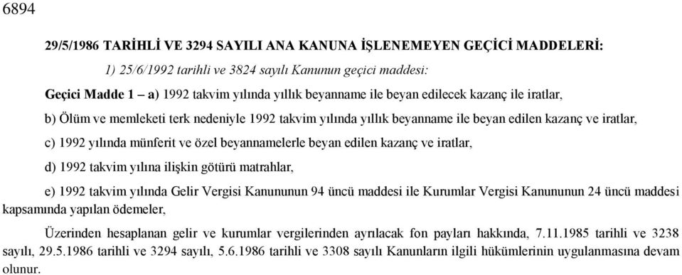 edilen kazanç ve iratlar, d) 1992 takvim yılına ilişkin götürü matrahlar, e) 1992 takvim yılında Gelir Vergisi Kanununun 94 üncü maddesi ile Kurumlar Vergisi Kanununun 24 üncü maddesi kapsamında