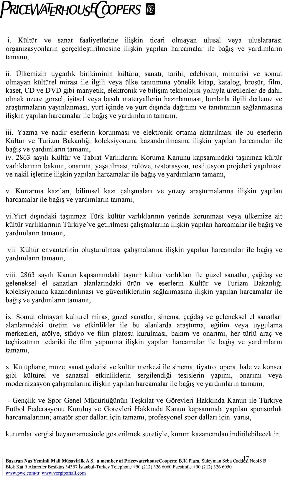 gibi manyetik, elektronik ve bilişim teknolojisi yoluyla üretilenler de dahil olmak üzere görsel, işitsel veya basılı materyallerin hazırlanması, bunlarla ilgili derleme ve araştırmaların