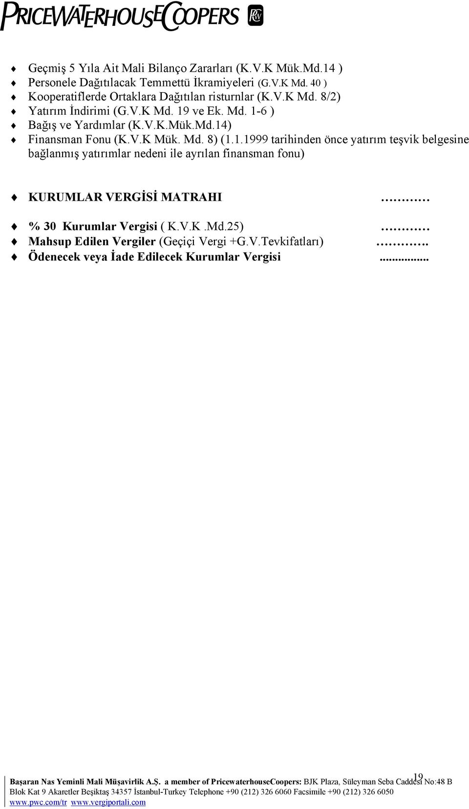 Md.14) Finansman Fonu (K.V.K Mük. Md. 8) (1.1.1999 tarihinden önce yatırım teşvik belgesine bağlanmış yatırımlar nedeni ile ayrılan finansman