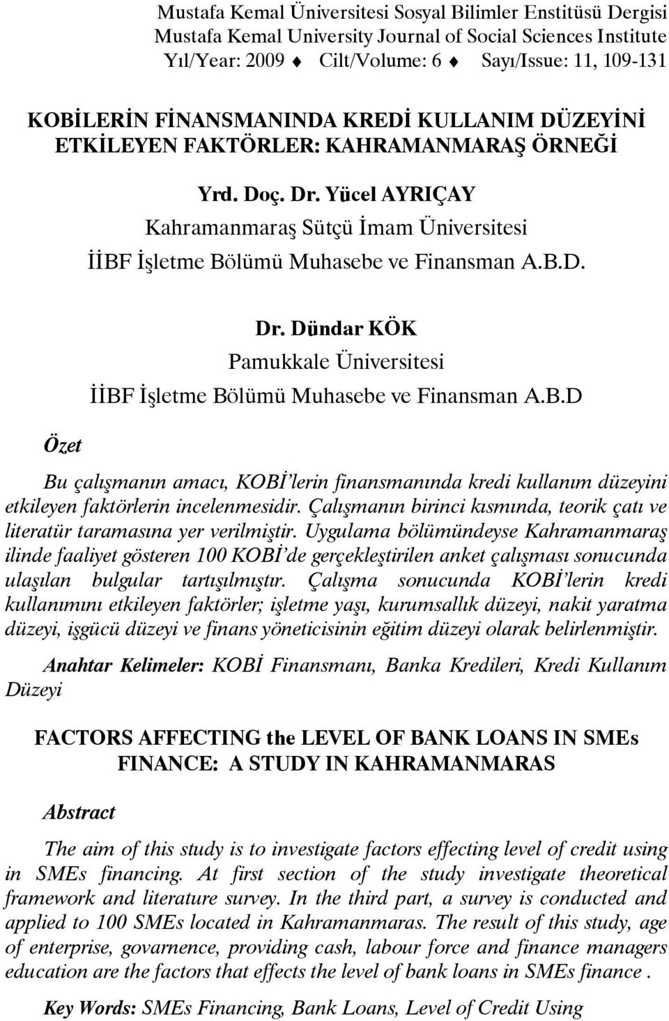 Dündar KÖK Pamukkale Üniversitesi İİBF İşletme Bölümü Muhasebe ve Finansman A.B.D Bu çalışmanın amacı, KOBİ lerin finansmanında kredi kullanım düzeyini etkileyen faktörlerin incelenmesidir.