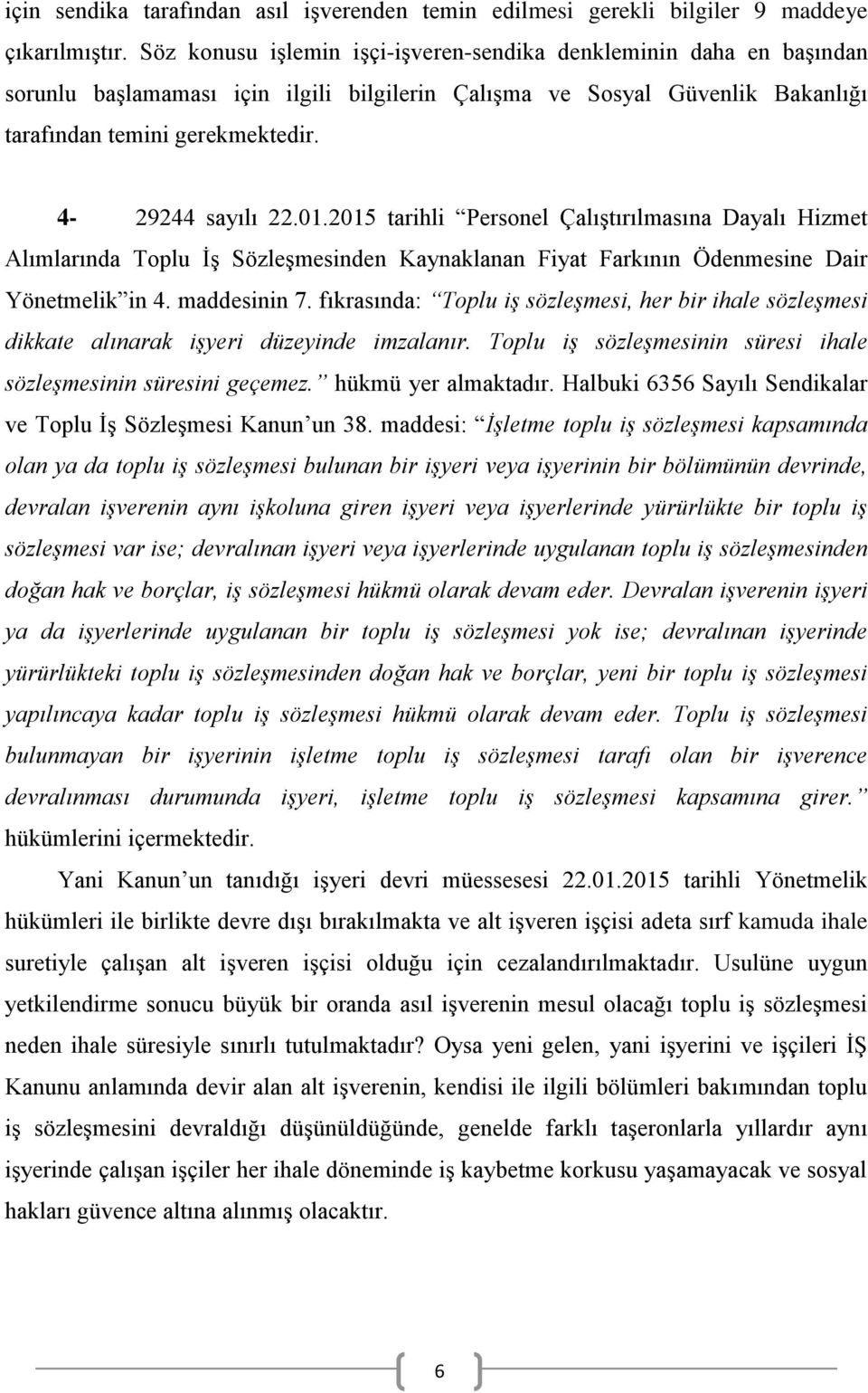 01.2015 tarihli Personel Çalıştırılmasına Dayalı Hizmet Alımlarında Toplu İş Sözleşmesinden Kaynaklanan Fiyat Farkının Ödenmesine Dair Yönetmelik in 4. maddesinin 7.