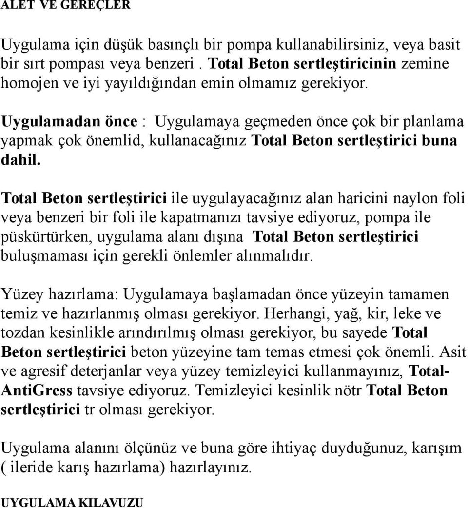 Uygulamadan önce : Uygulamaya geçmeden önce çok bir planlama yapmak çok önemlid, kullanacağınız Total Beton sertleştirici buna dahil.