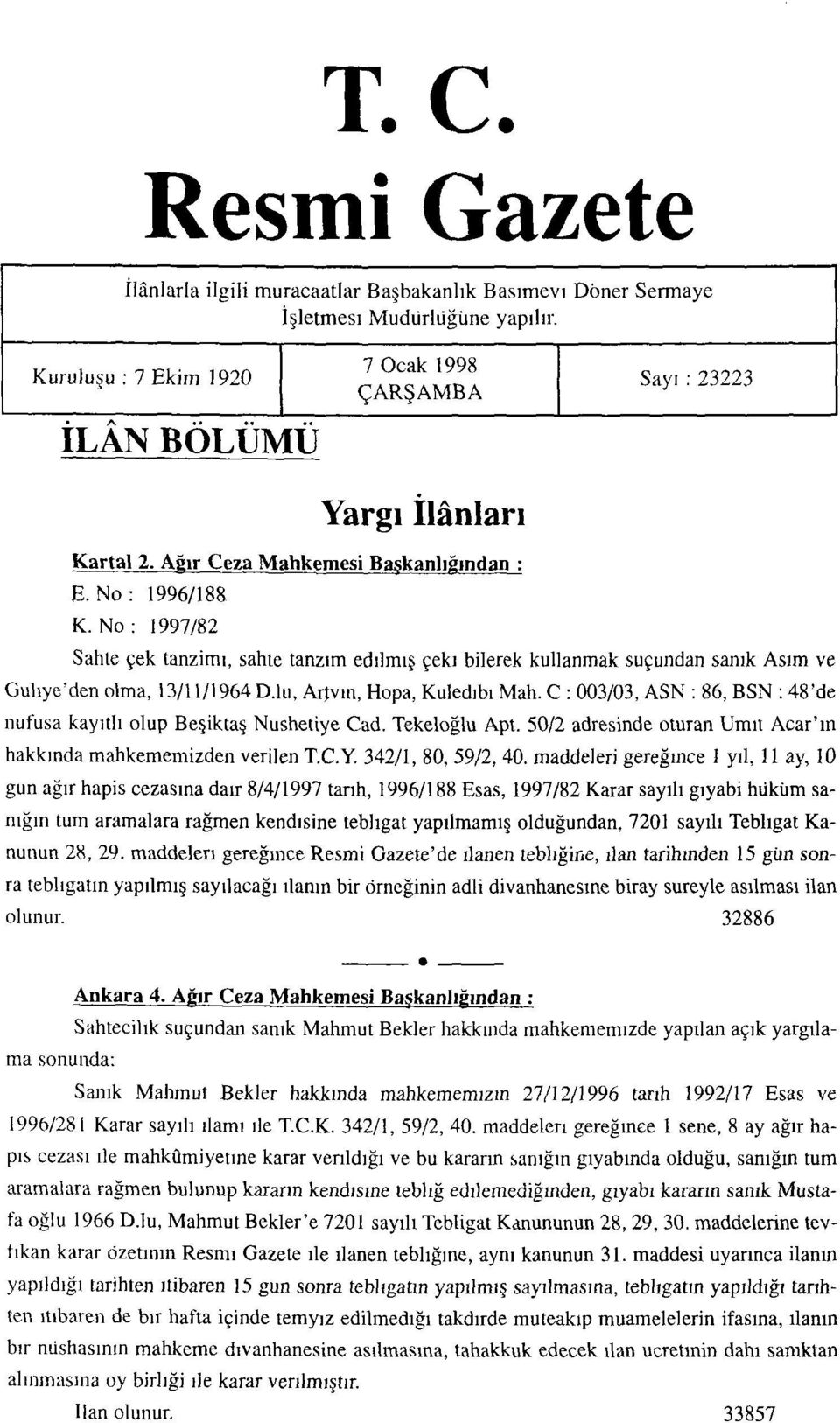 No : 1997/82 Sahte çek tanzimi, sahte tanzim edilmiş çeki bilerek kullanmak suçundan sanık Asım ve Güliye'den olma, 13/11/1964 D.lu, Artvin, Hopa, Kuledibi Mah.