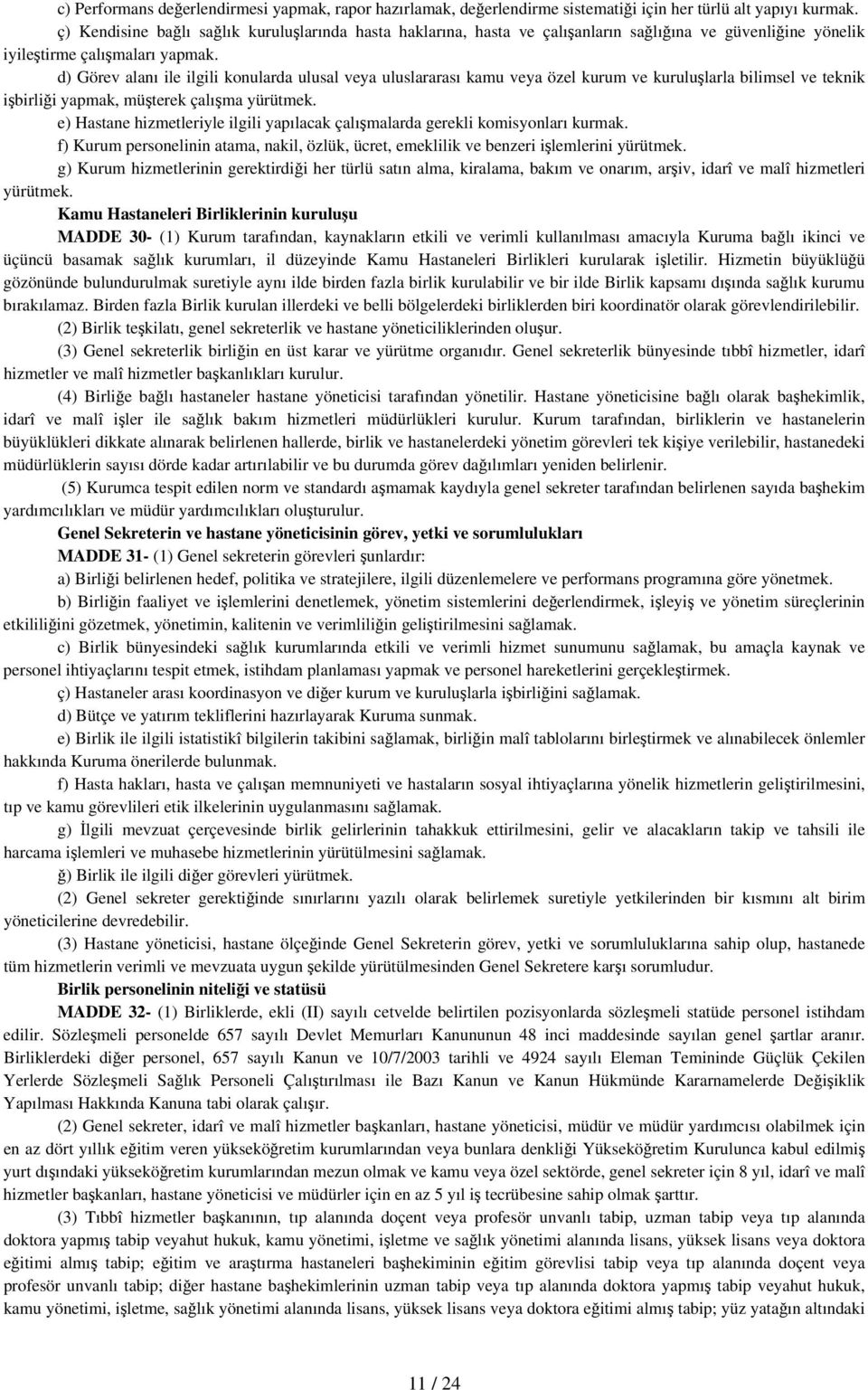 d) Görev alanı ile ilgili konularda ulusal veya uluslararası kamu veya özel kurum ve kuruluşlarla bilimsel ve teknik işbirliği yapmak, müşterek çalışma yürütmek.