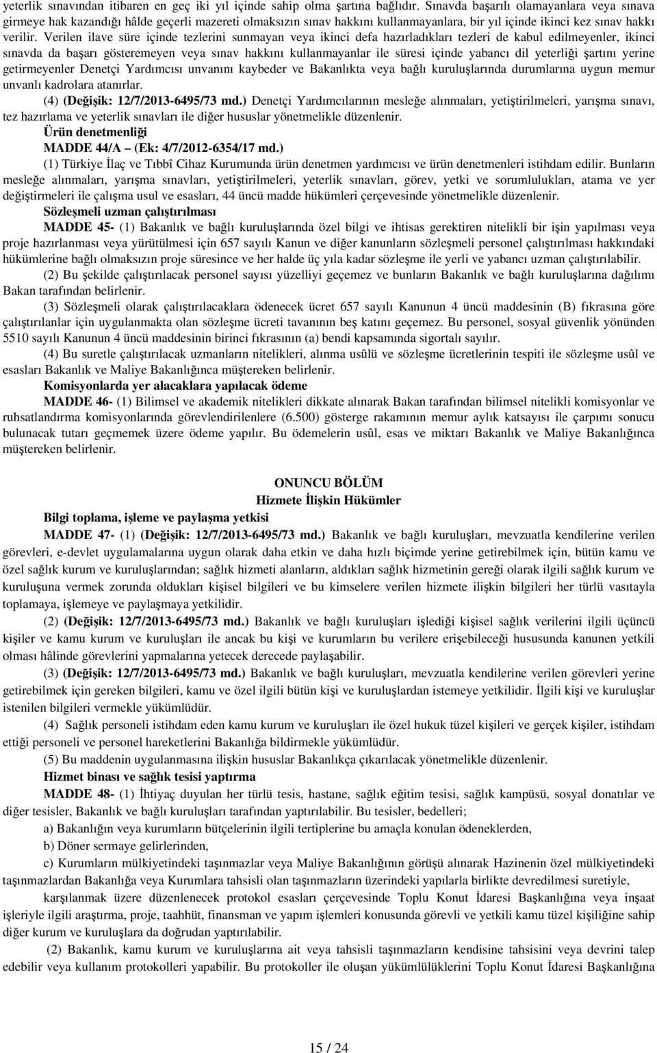 Verilen ilave süre içinde tezlerini sunmayan veya ikinci defa hazırladıkları tezleri de kabul edilmeyenler, ikinci sınavda da başarı gösteremeyen veya sınav hakkını kullanmayanlar ile süresi içinde