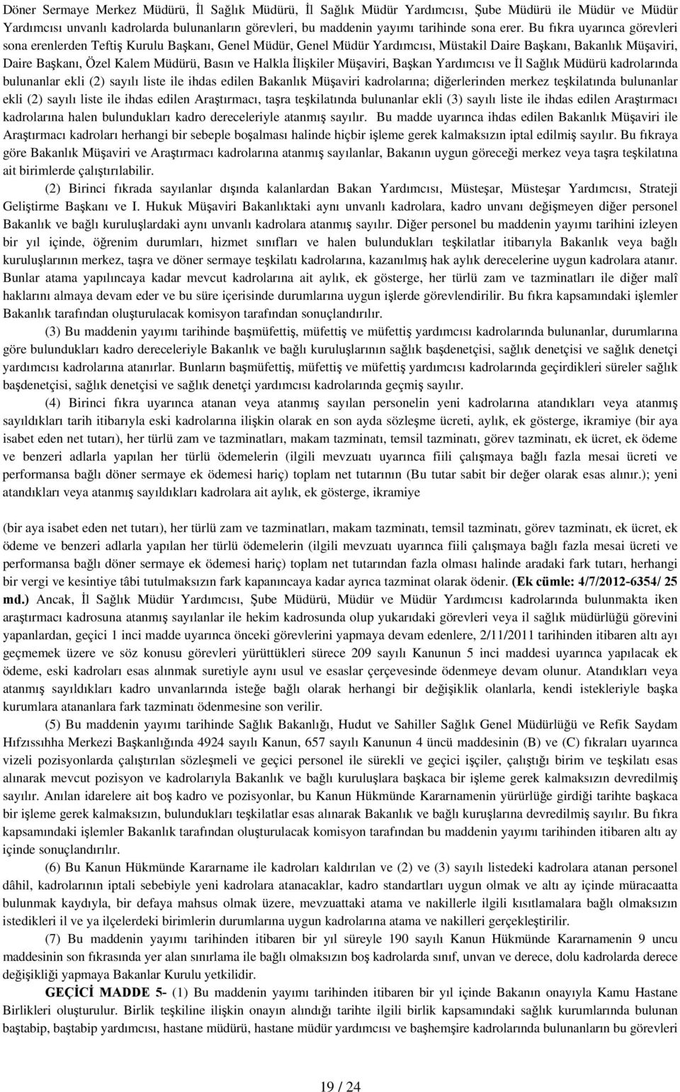 İlişkiler Müşaviri, Başkan Yardımcısı ve İl Sağlık Müdürü kadrolarında bulunanlar ekli (2) sayılı liste ile ihdas edilen Bakanlık Müşaviri kadrolarına; diğerlerinden merkez teşkilatında bulunanlar