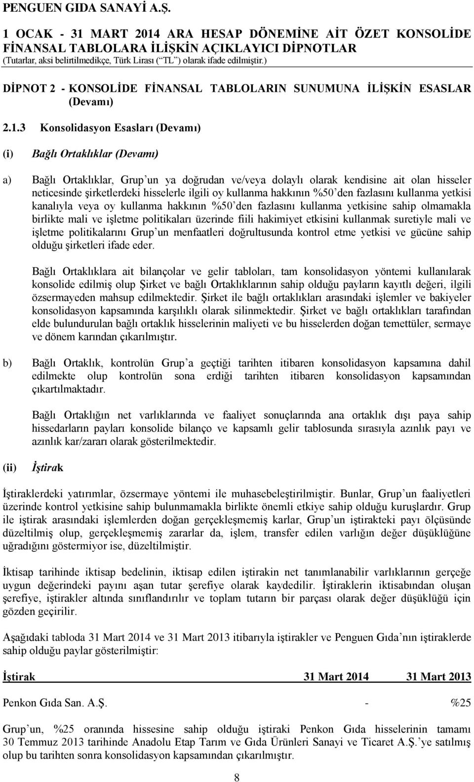 ilgili oy kullanma hakkının %50 den fazlasını kullanma yetkisi kanalıyla veya oy kullanma hakkının %50 den fazlasını kullanma yetkisine sahip olmamakla birlikte mali ve işletme politikaları üzerinde