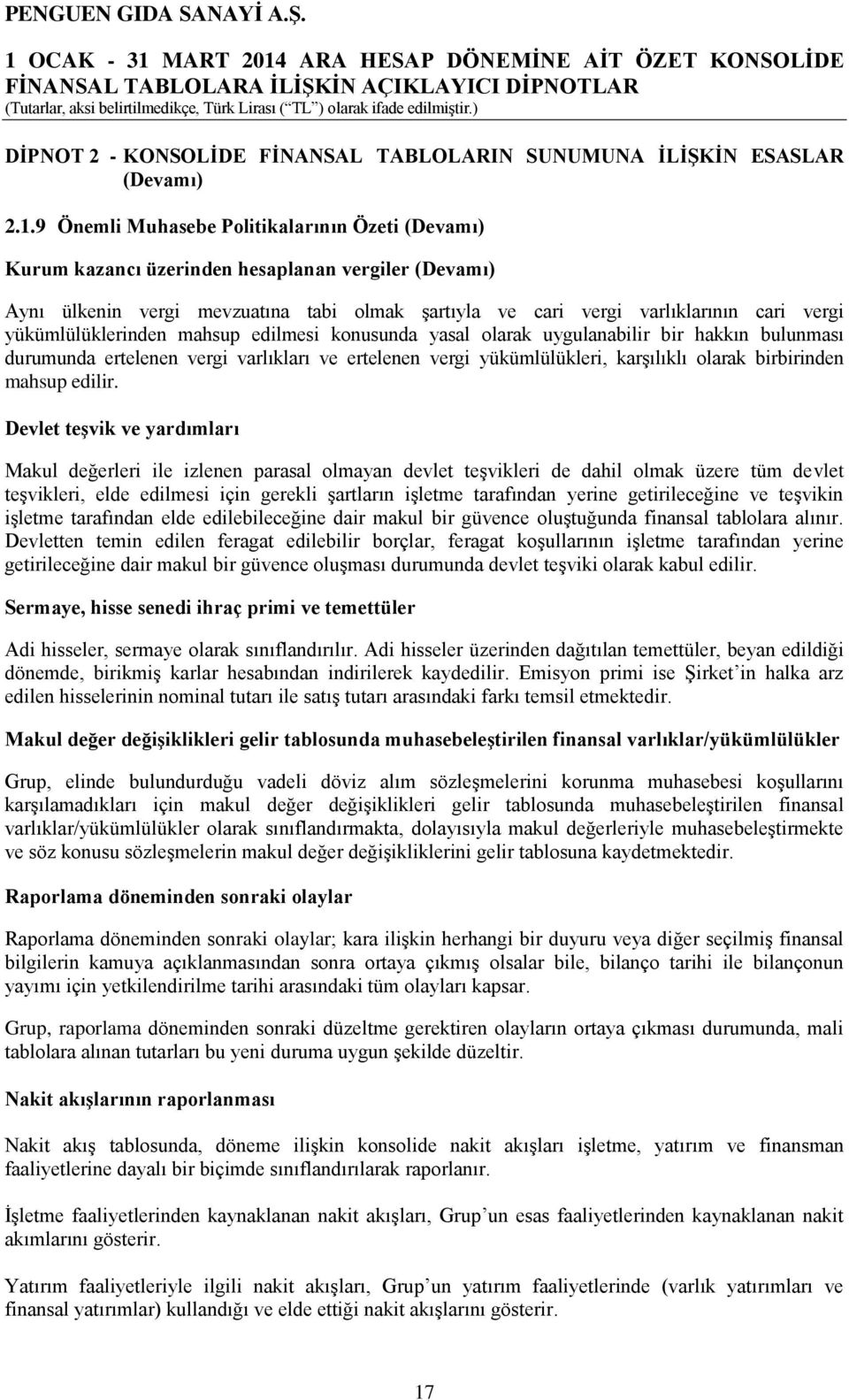 yükümlülüklerinden mahsup edilmesi konusunda yasal olarak uygulanabilir bir hakkın bulunması durumunda ertelenen vergi varlıkları ve ertelenen vergi yükümlülükleri, karşılıklı olarak birbirinden