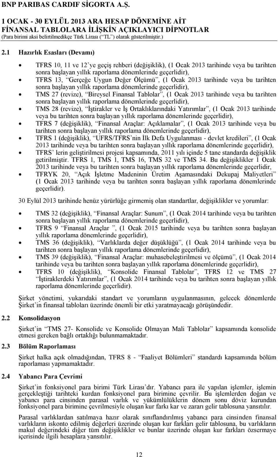 tarihten sonra başlayan yıllık raporlama dönemlerinde geçerlidir), TMS 28 (revize), İştirakler ve İş Ortaklıklarındaki Yatırımlar, (1 Ocak 2013 tarihinde veya bu tarihten sonra başlayan yıllık