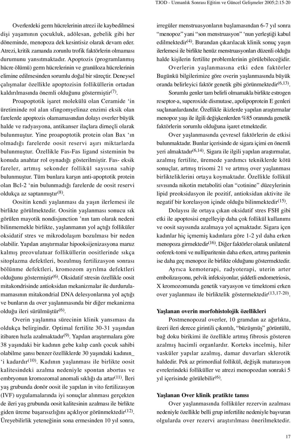 Apoptozis (programlanmı hücre ölümü) germ hücrelerinin ve granüloza hücrelerinin elimine edilmesinden sorumlu do al bir süreçtir.