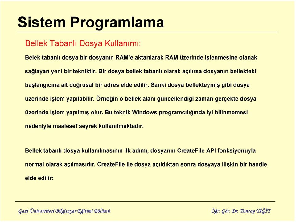 Örneğin o bellek alanı güncellendiği zaman gerçekte dosya üzerinde işlem yapılmış olur.