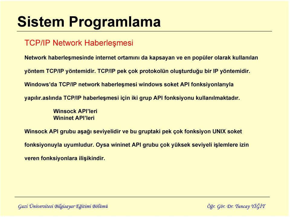aslında TCP/IP haberleşmesi için iki grup API fonksiyonu kullanılmaktadır.