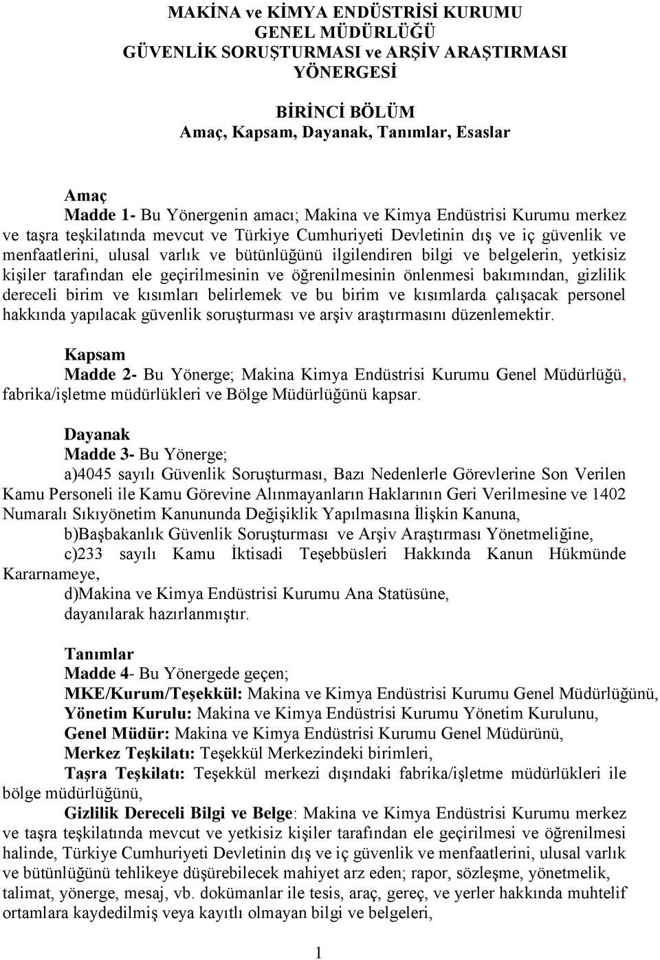 yetkisiz kişiler tarafından ele geçirilmesinin ve öğrenilmesinin önlenmesi bakımından, gizlilik dereceli birim ve kısımları belirlemek ve bu birim ve kısımlarda çalışacak personel hakkında yapılacak