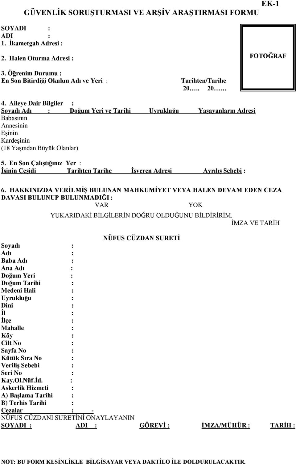 Aileye Dair Bilgiler : Soyadı Adı : Doğum Yeri ve Tarihi Uyrukluğu Yaşayanların Adresi Babasının Annesinin Eşinin Kardeşinin (18 Yaşından Büyük Olanlar) 5.